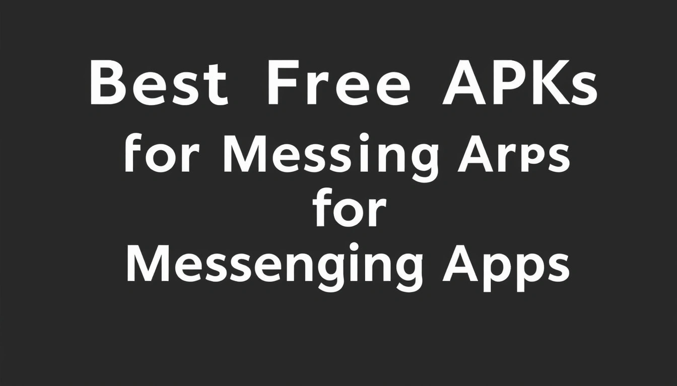 Best Free APKs for Messaging Apps on Android
